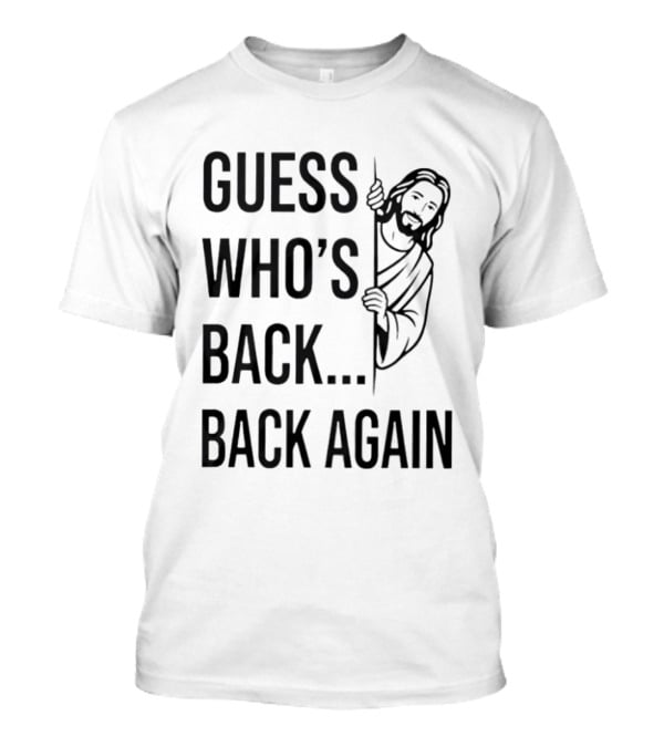 Guess Who's Back Back Again Jesus Good Friday Easter T-Shirt