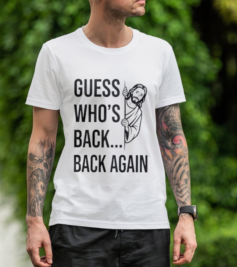 Guess Who's Back Back Again Jesus Good Friday Easter T-Shirt