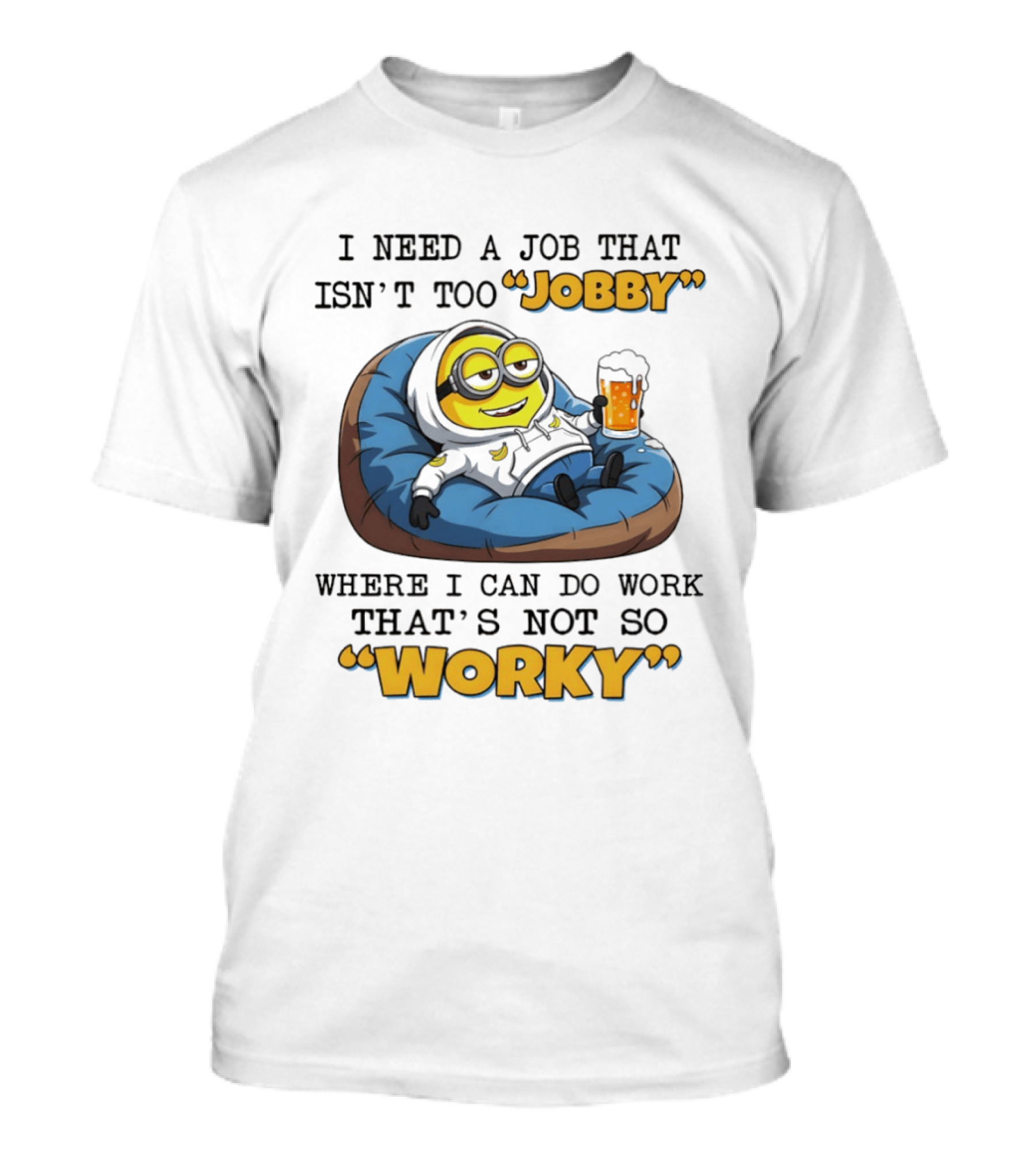 Minion I Need A Job That Isn't Too Jobby Where I Can Do Work That's Not So Worky Relaxing With Beer T-Shirt