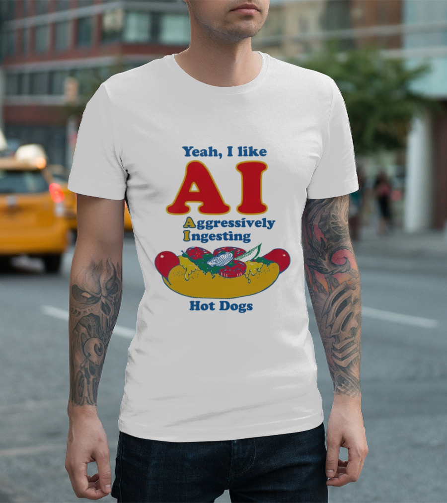 Yeah I Like AI Aggressively Ingesting Hot Dogs T-Shirt