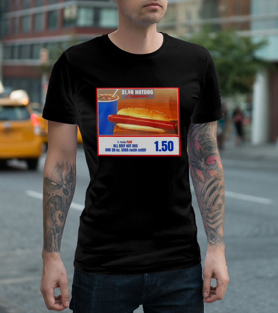 $1.50 Hotdog Signature 1/4 Pound Plus All Beef Hot Dog And 20 Oz. Soda With Refill T-Shirt