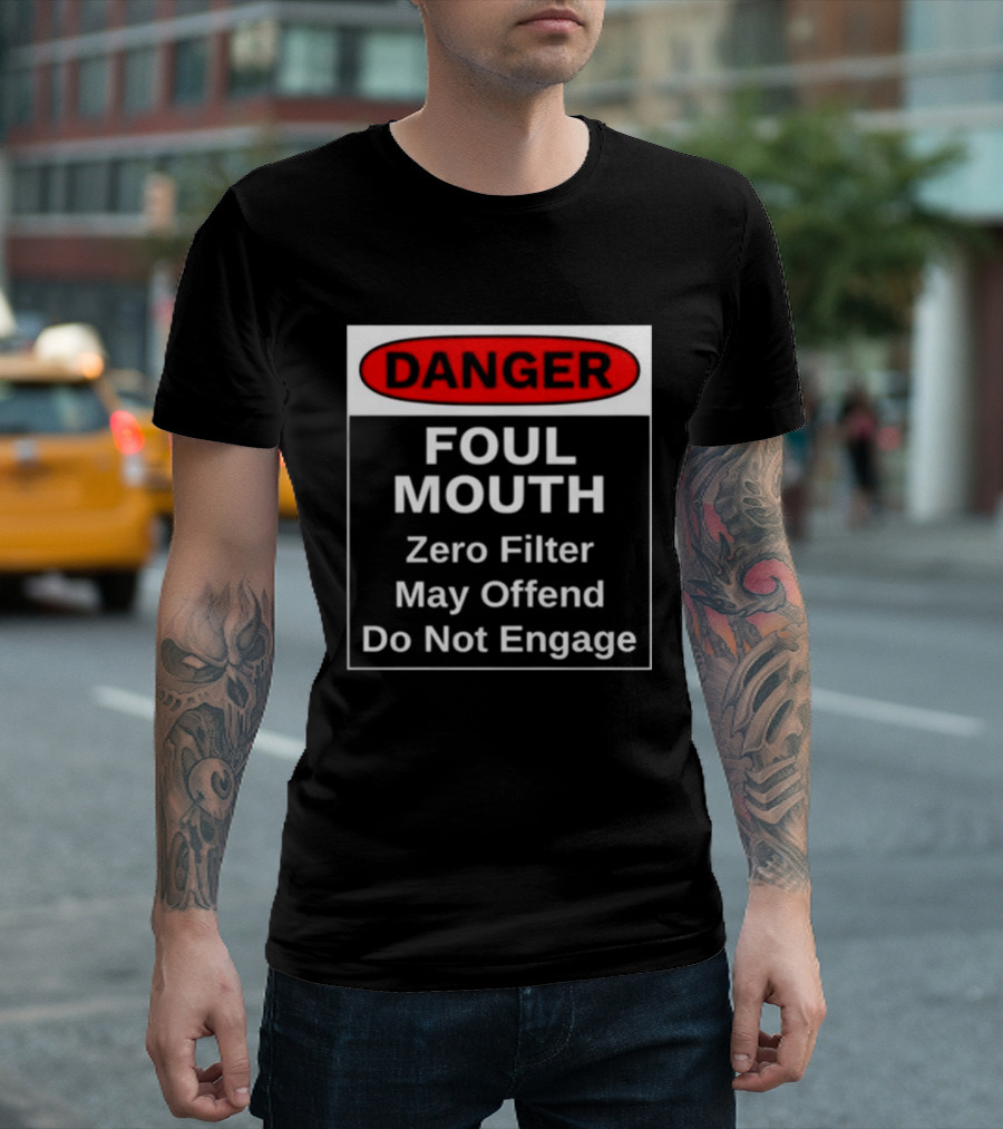 Danger Foul Mouth Zero Filter May Offend Do Not Engage Warning T-Shirt