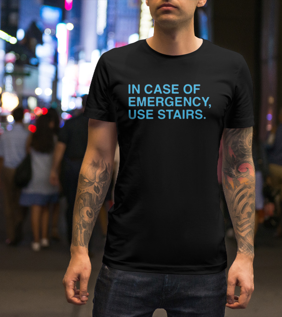 In Case Of Emergency Use Stairs Emergency Message T-Shirt