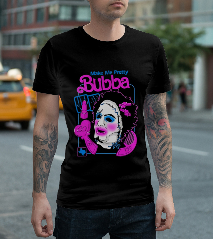 Make Me Pretty Bubba Not Safe Pretty Not Tasteful Pretty Colorful Face T-Shirt