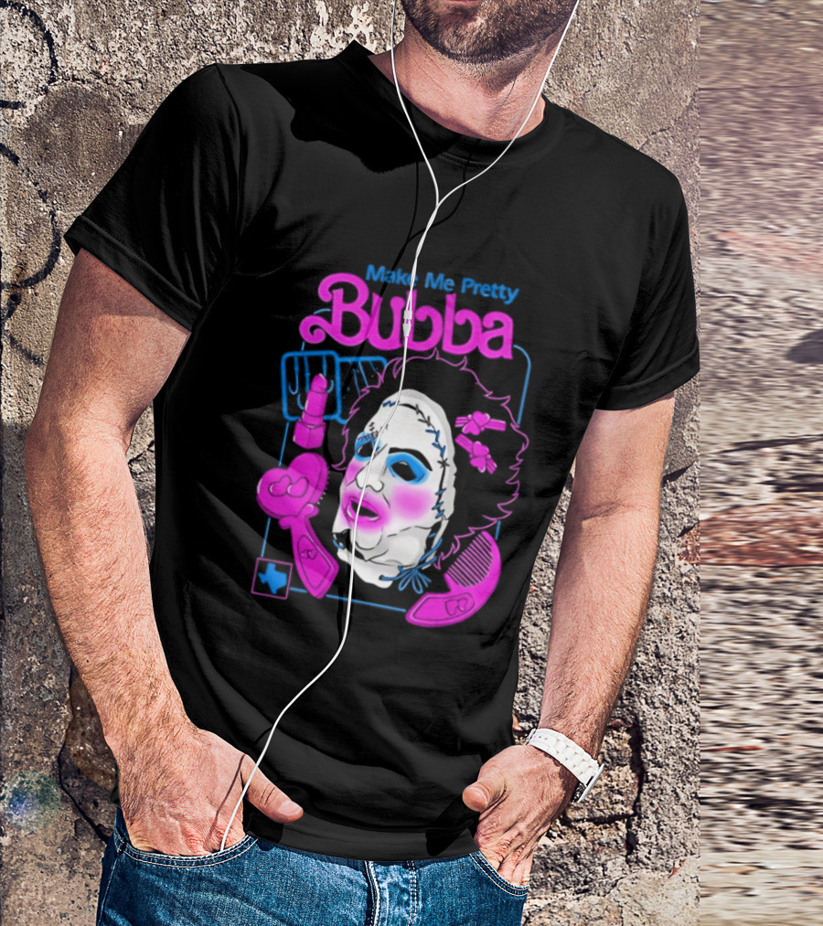 Make Me Pretty Bubba Not Safe Pretty Not Tasteful Pretty Colorful Face T-Shirt