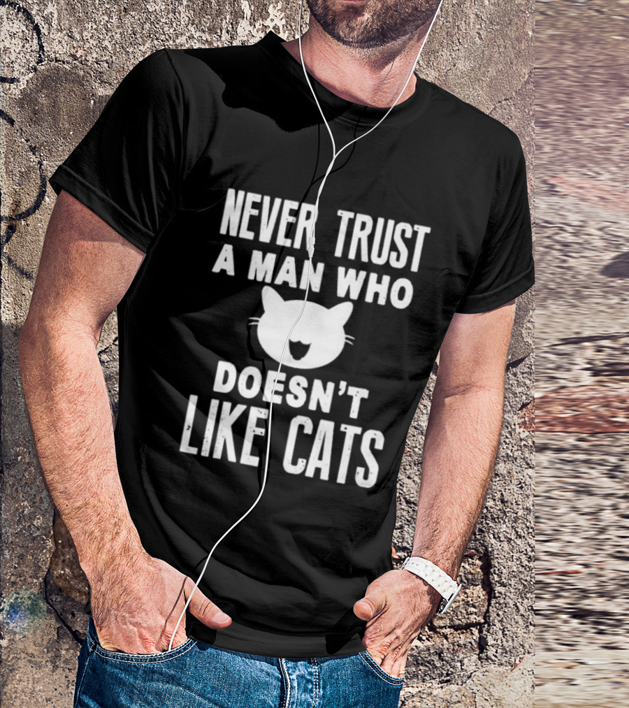 Never Trust A Man Who Doesn't Like Cats Cat Face T-Shirt