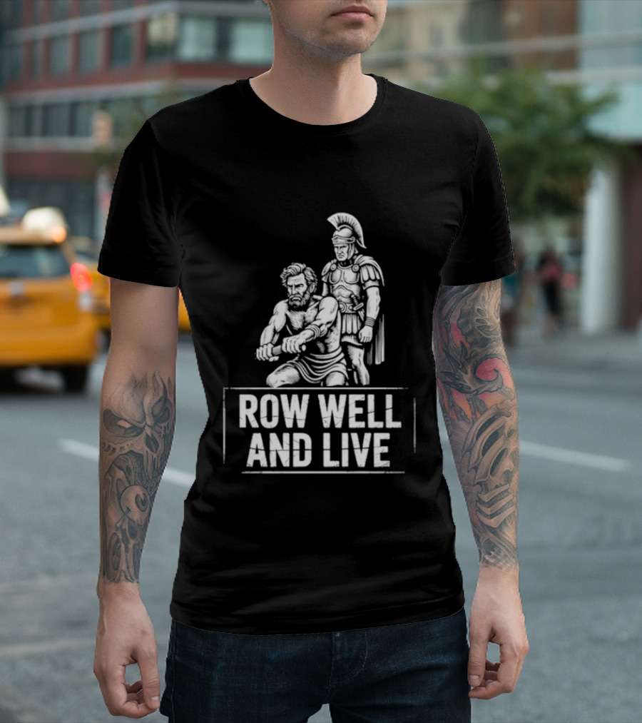 Row Well And Live Ancient Warrior Motivational Motto T-Shirt