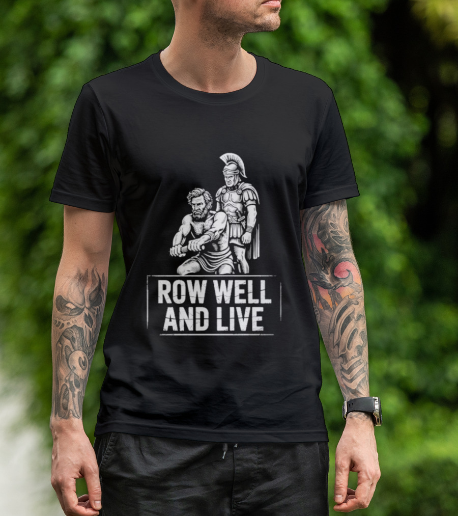 Row Well And Live Ancient Warrior Motivational Motto T-Shirt
