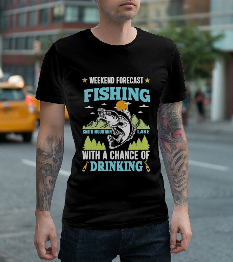Weekend Forecast Fishing Smith Mountain Lake Chance Of Drinking T-Shirt