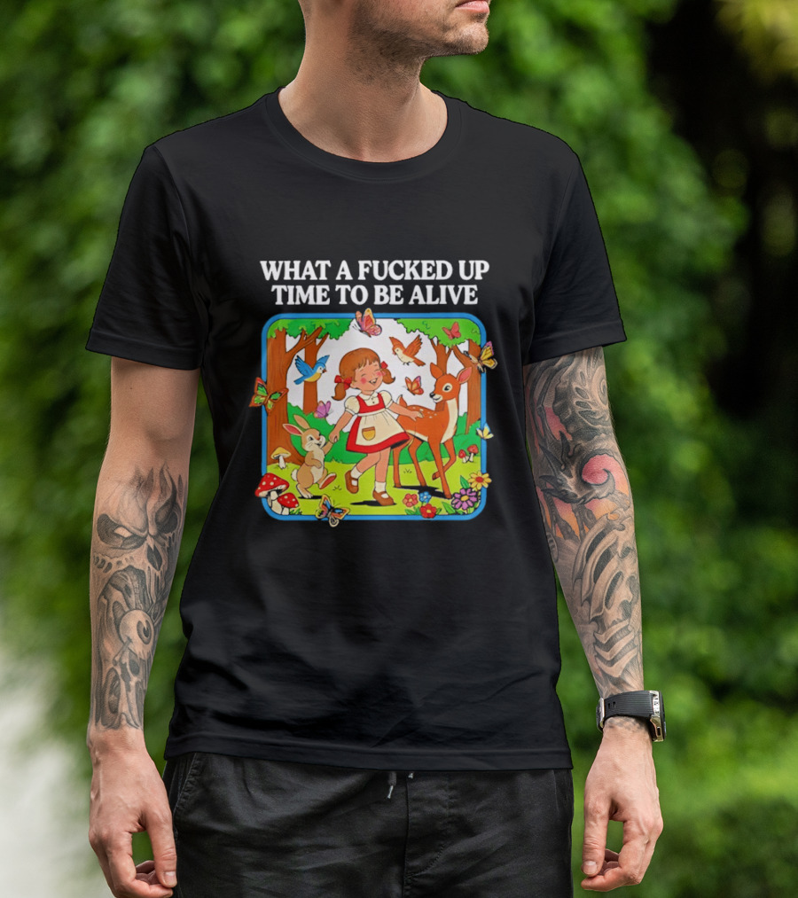 What A Fucked Up Time To Be Alive Whimsical Forest Creatures T-Shirt