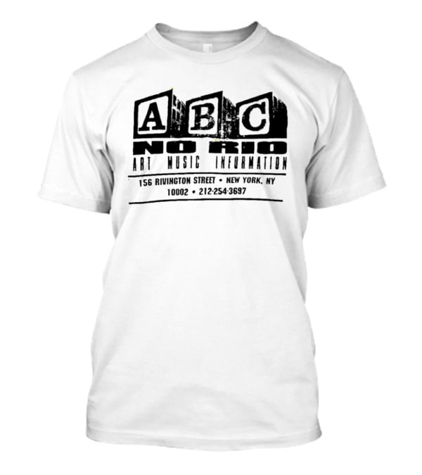 ABC No Rio Art Music Information 156 Rivington Street New York NY 10002 212 254 3697 T-Shirt