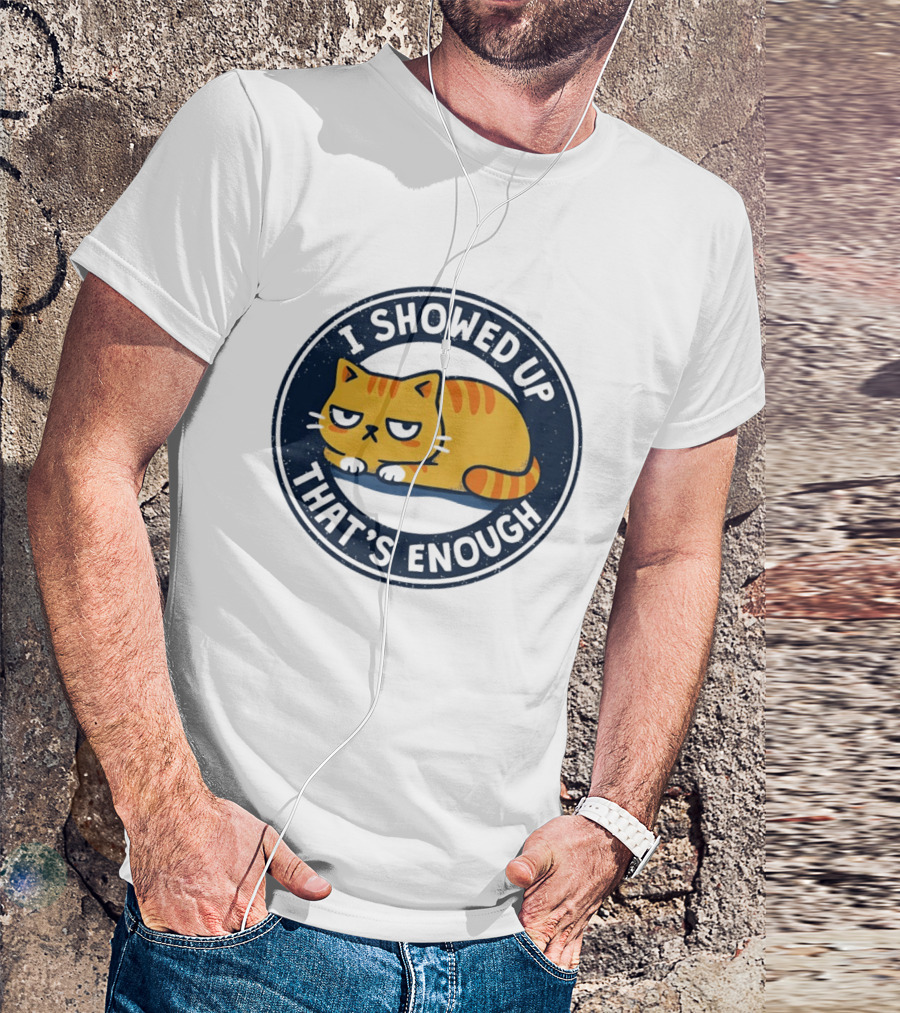 I Showed Up That's Enough Grumpy Cat Motivation T-Shirt