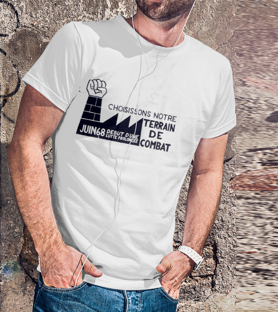 Choisissons Notre Terrain De Combat Juin 68 Début D'une Lutte Prolongée Fist Factory T-Shirt