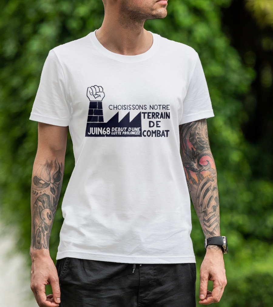 Choisissons Notre Terrain De Combat Juin 68 Début D'une Lutte Prolongée Fist Factory T-Shirt