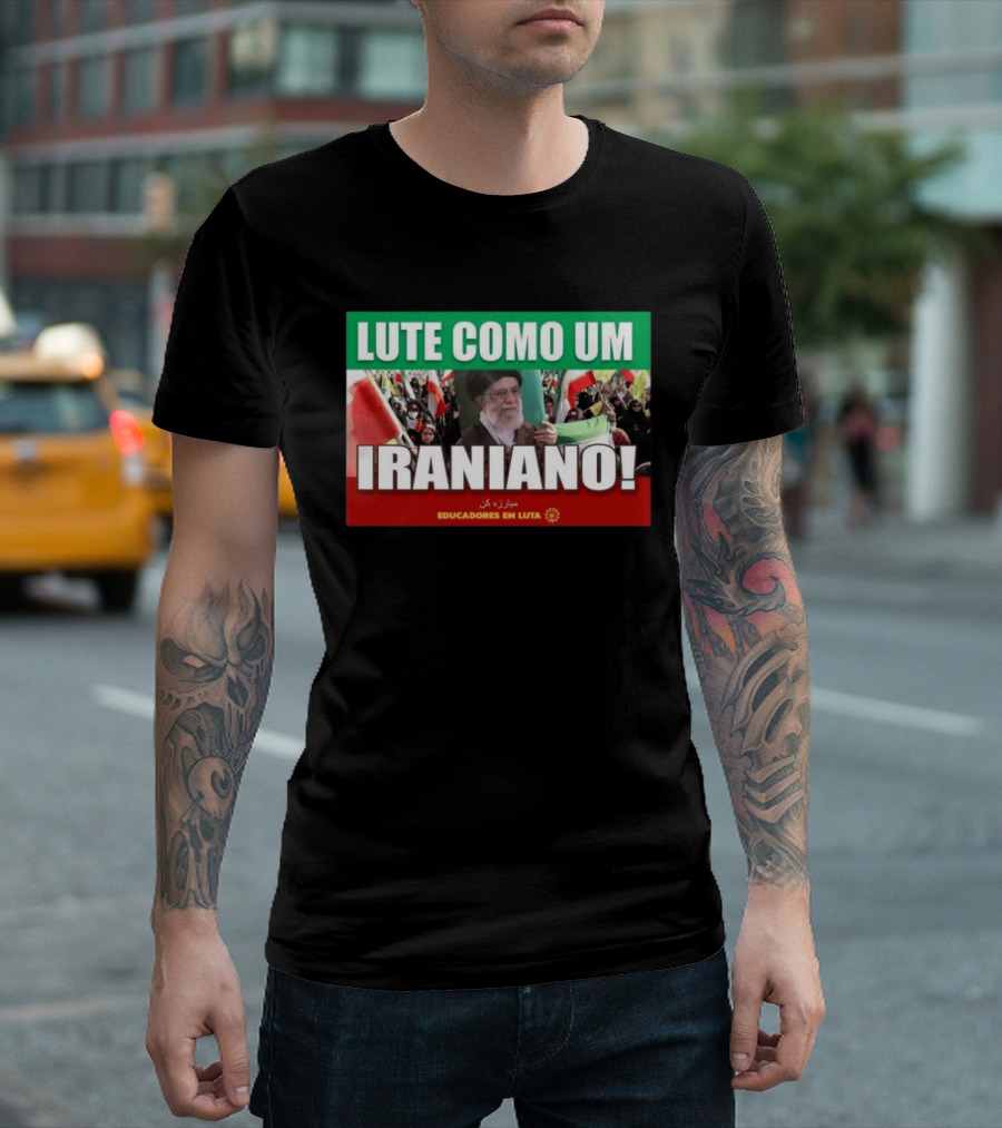 Lute Como Um Iraniano Educadores Em Luta T-Shirt
