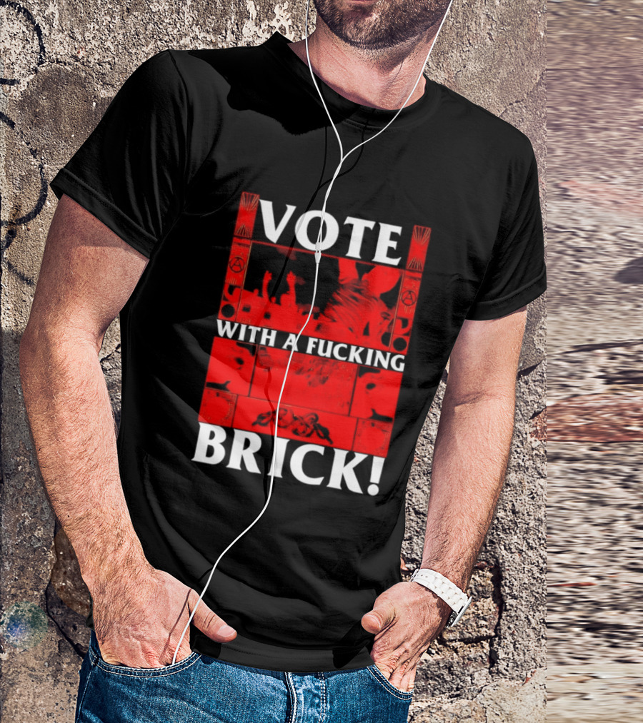Vote With A Fucking Brick Anarchy Symbol Protest T-Shirt