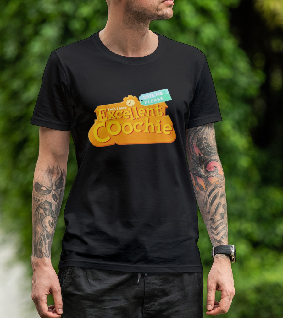 Yeah I Have Excellent Coochie Date Me Please Text With T-Shirt