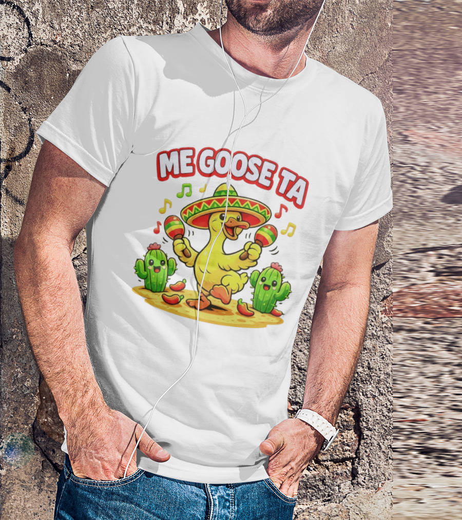 Me Goose Ta Cinco De Mayo Goose Sombrero Maracas Fiesta Cactus Fun T-Shirt
