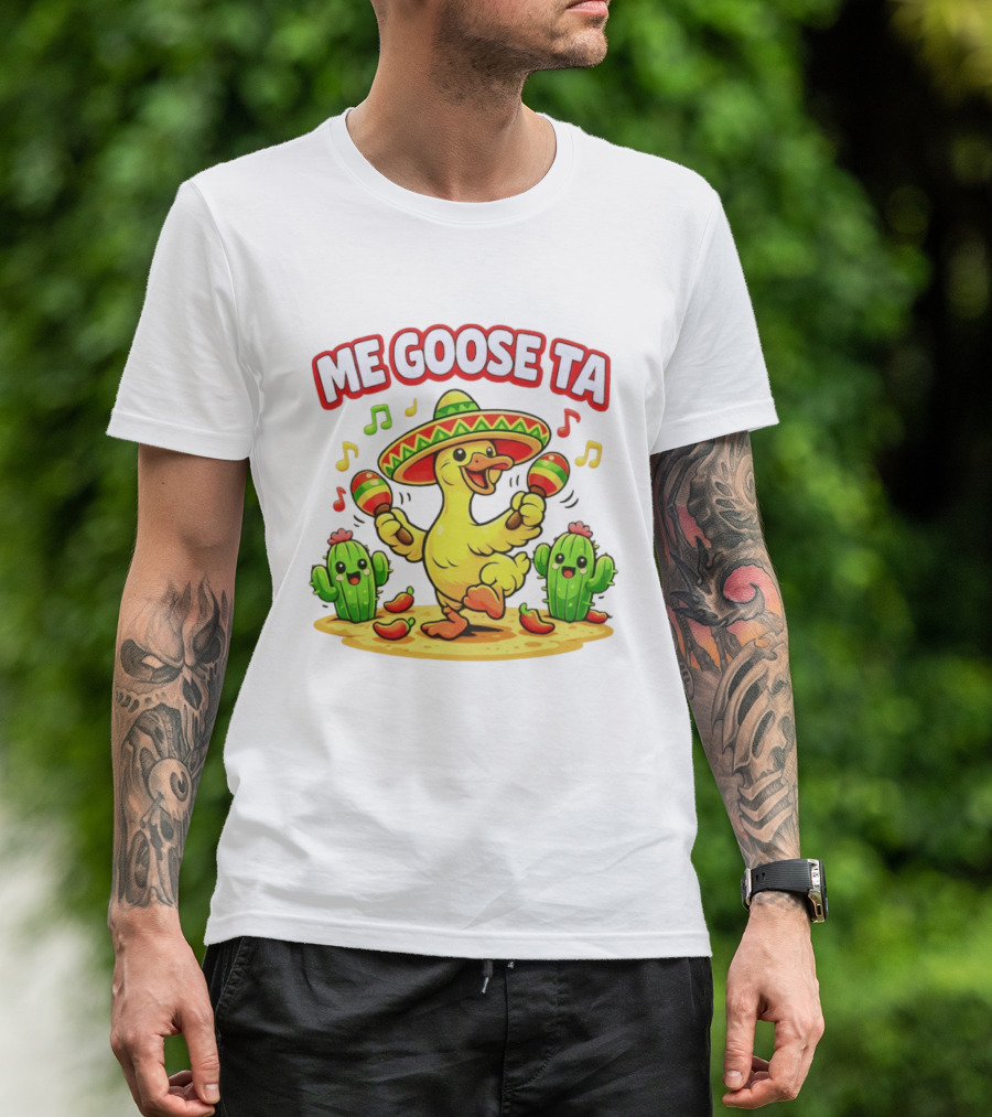 Me Goose Ta Cinco De Mayo Goose Sombrero Maracas Fiesta Cactus Fun T-Shirt
