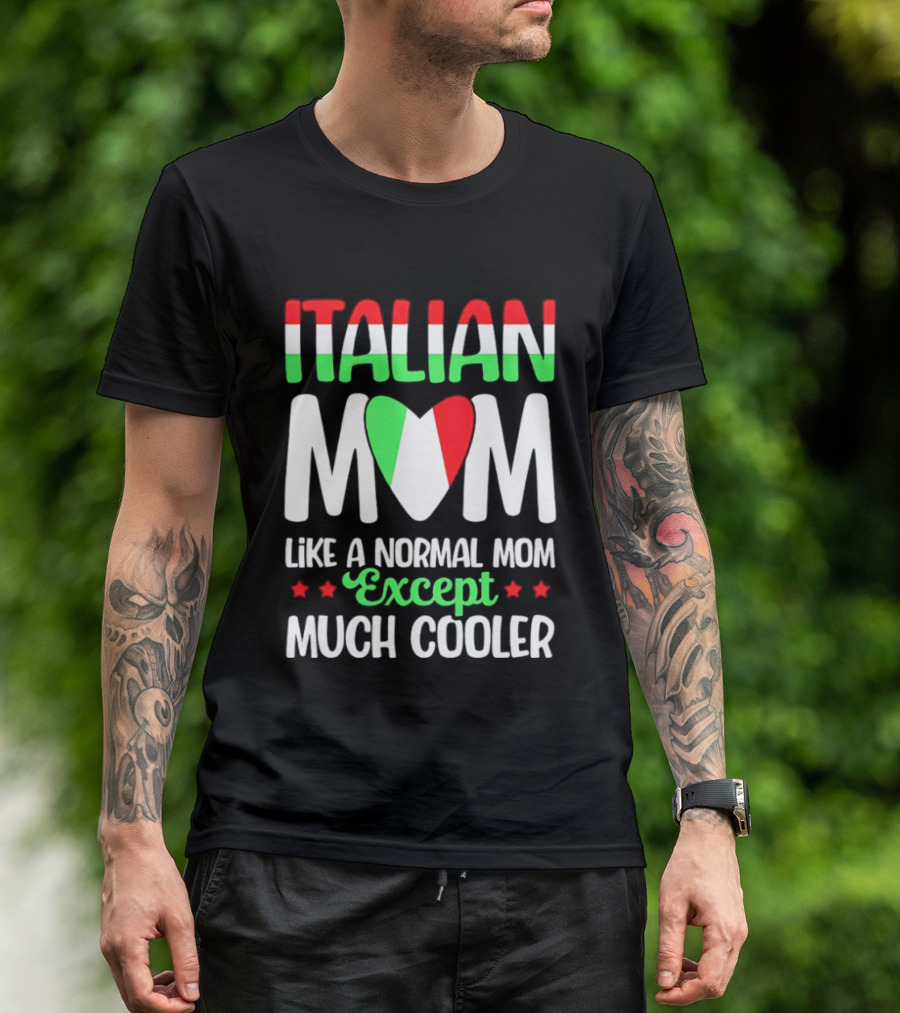 Italian Mom Like A Normal Mom Much Cooler Except Italian Heart Flag T-Shirt