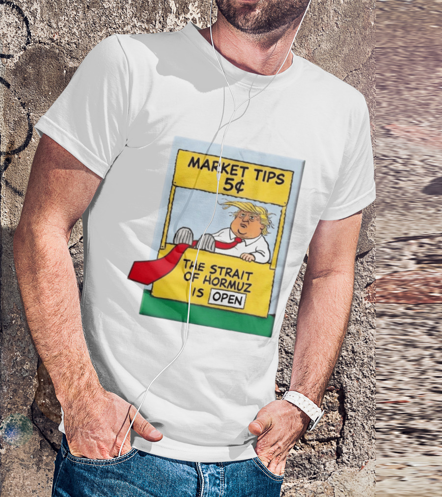 Market Tips 5¢ The Strait Of Hormuz Is Open Trump Cartoon T-Shirt