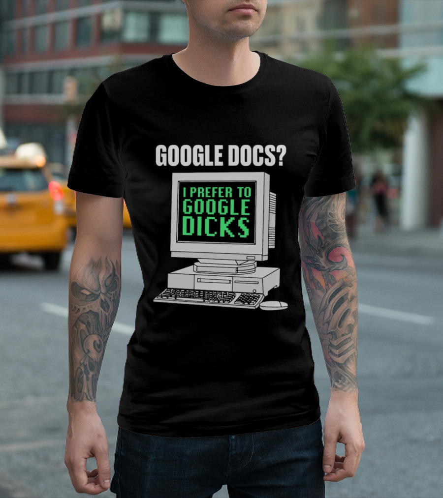 Google Docs I Prefer To Google Dicks Retro Computer T-Shirt