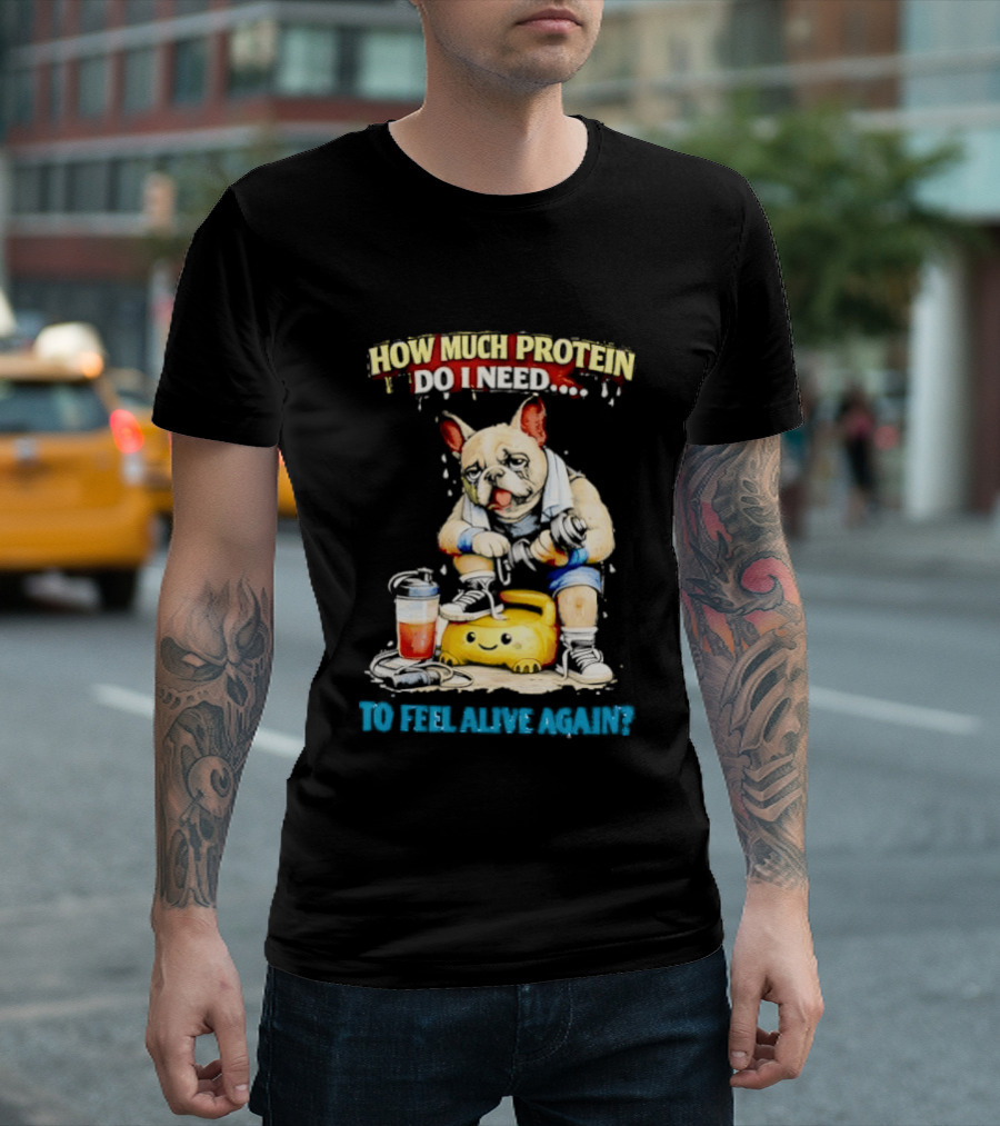 How Much Protein Do I Need Dog Jogging Suit Blender Smoothie To Feel Alive Again T-Shirt