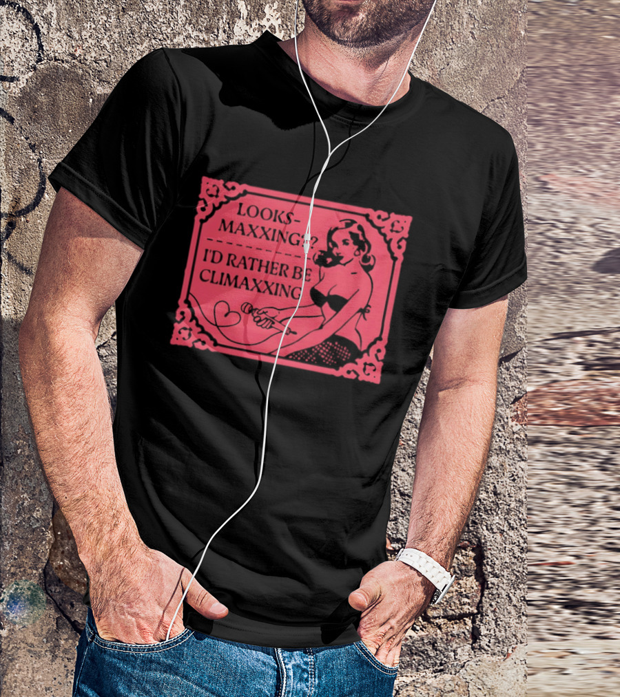 Looksmaxxing I'd Rather Be Climaxxing Retro Pin Up T-Shirt