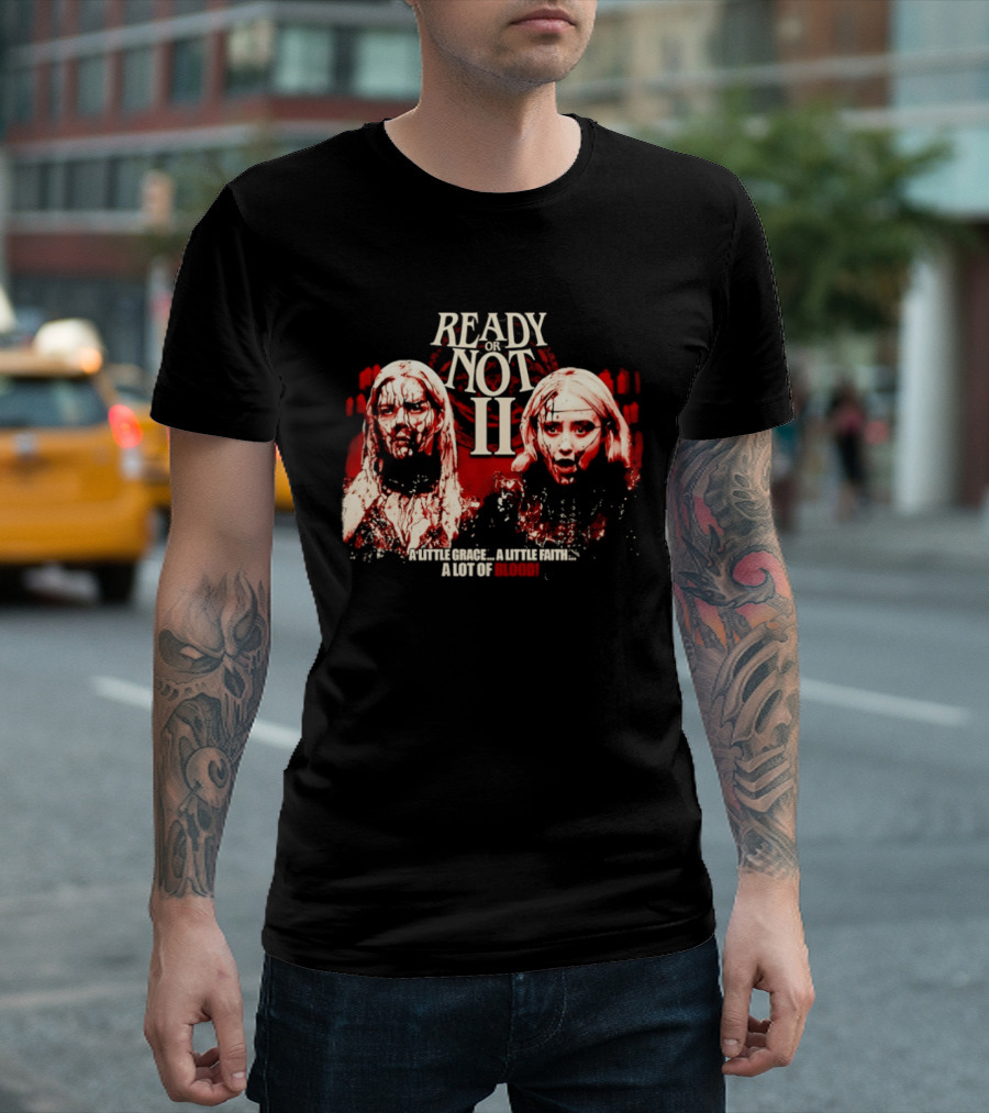 Ready Or Not II A Little Grace A Little Faith A Lot Of Blood T-Shirt