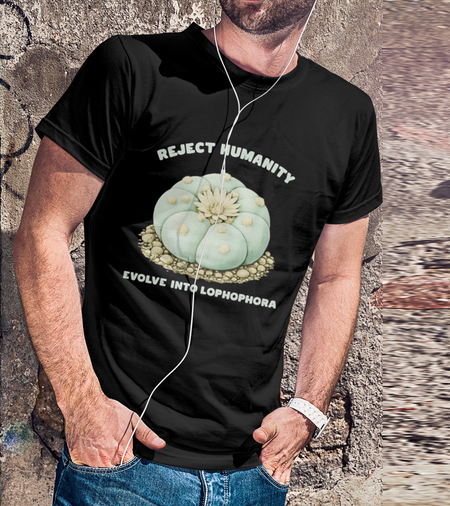 Reject Humanity Evolve Into Lophophora Peyote Cactus Botanical Humor T-Shirt