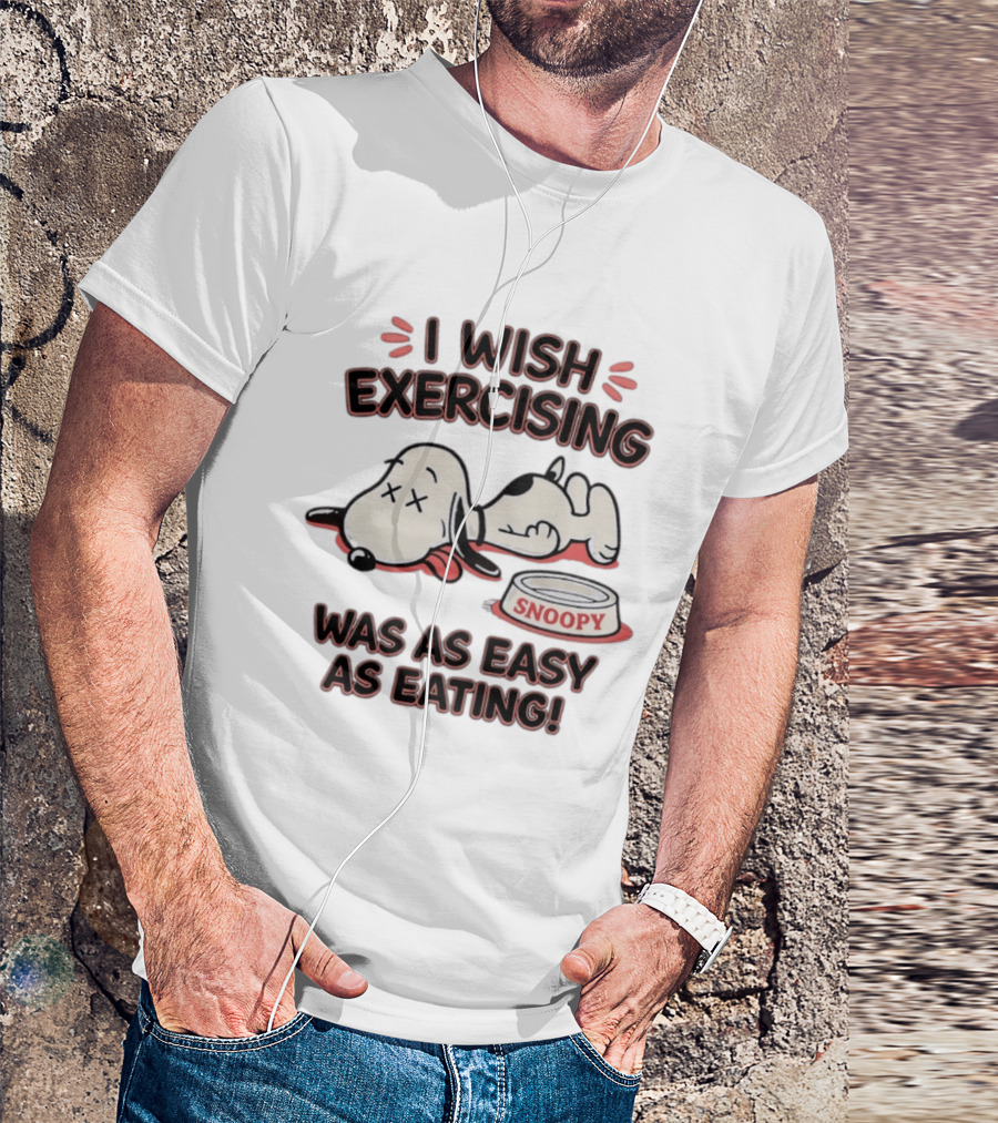 I Wish Exercising Snoopy Was As Easy As Eating Bowl Fun T-Shirt