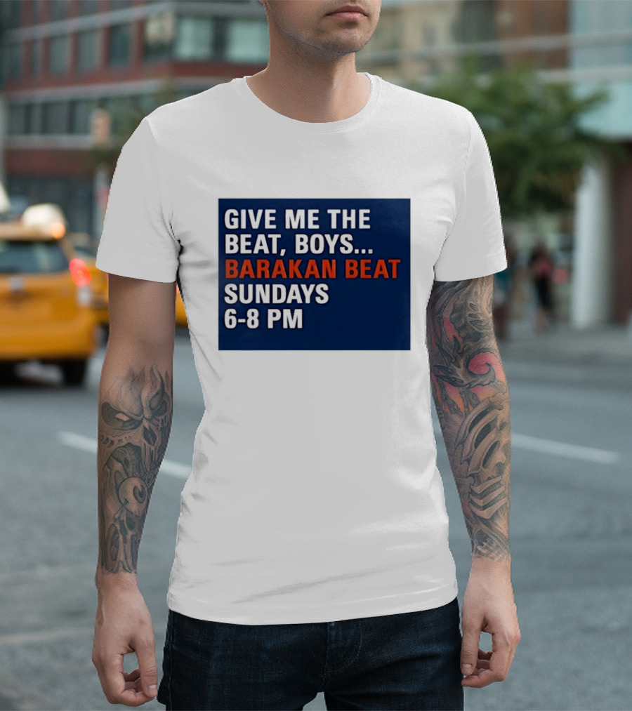 Barakan Beat Give Me The Beat Boys Sundays 6 8 PM Broadcast T-Shirt