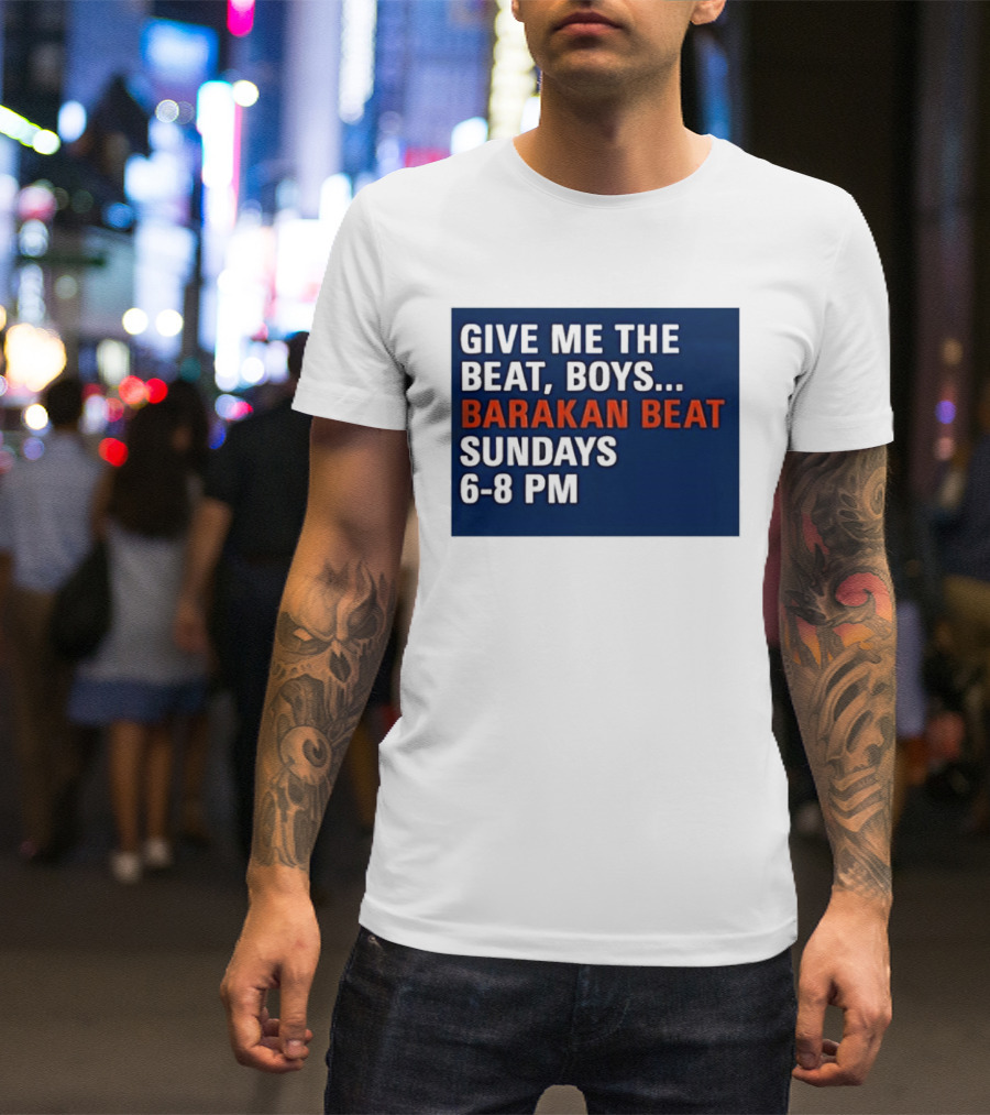 Barakan Beat Give Me The Beat Boys Sundays 6 8 PM Broadcast T-Shirt