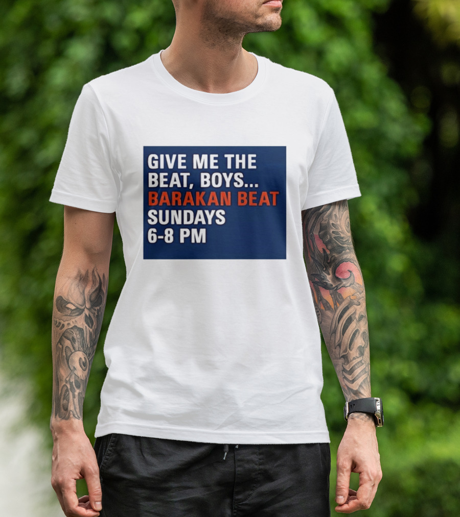 Barakan Beat Give Me The Beat Boys Sundays 6 8 PM Broadcast T-Shirt