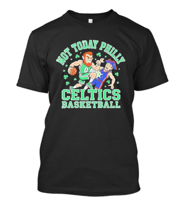 Not Today Philly Celtics Basketball Boston Rivalry Showdown T-Shirt