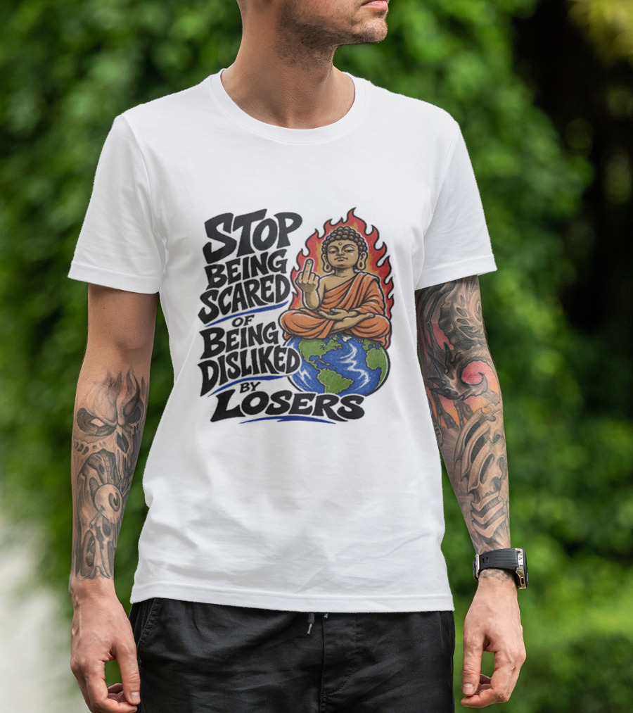 Stop Being Scared Of Being Disliked By Losers Buddha On Fire Middle Finger Earth T-Shirt