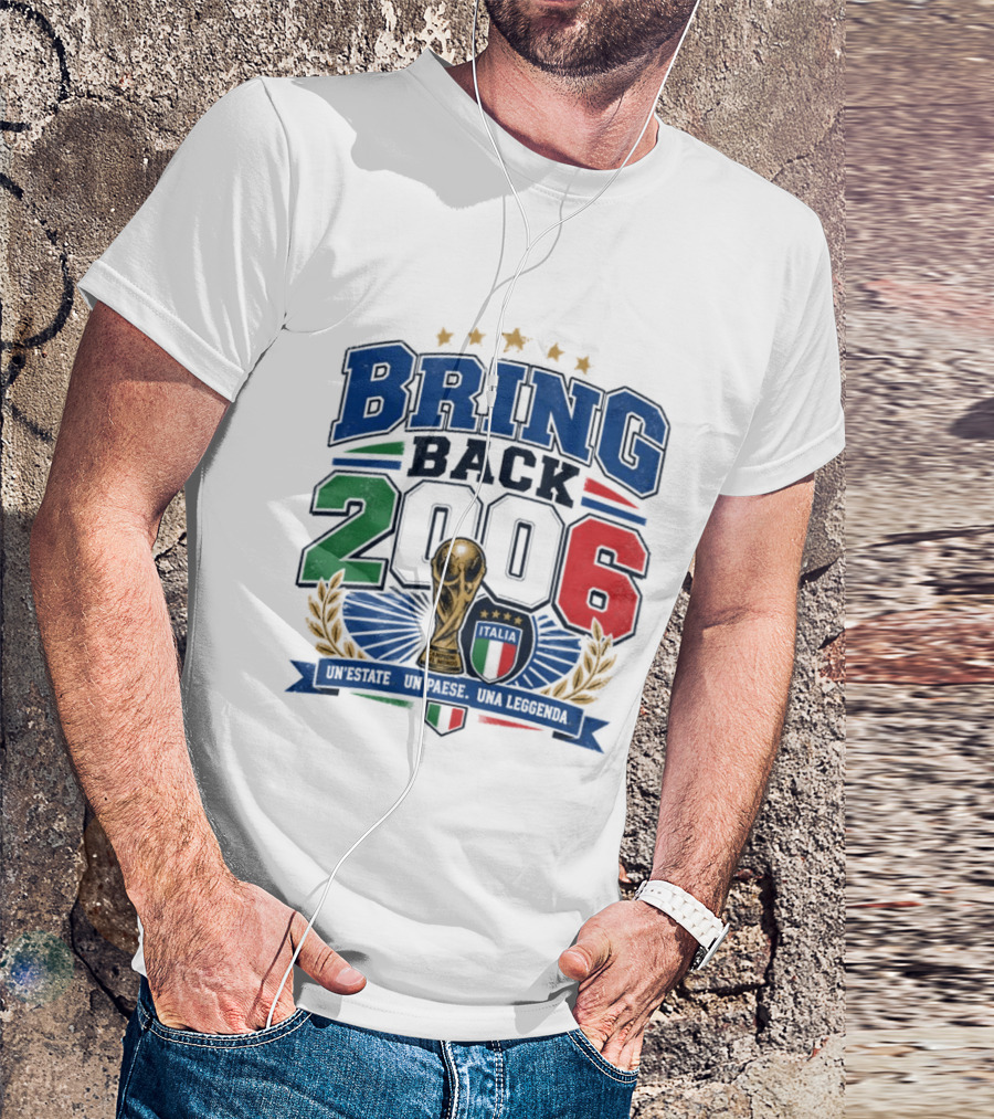 Italy World Champion Bring Back 2006 Unestate Un Paese Una Leggenda T-Shirt