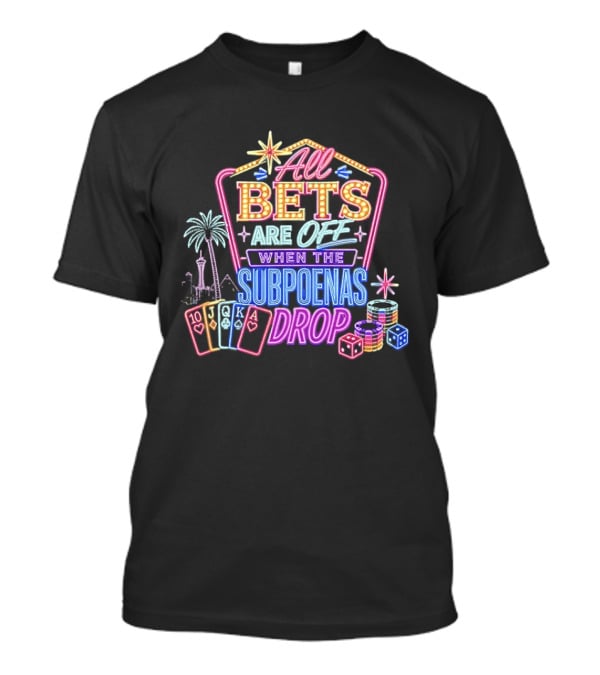 All Bets Are Off When The Subpoenas Drop Neon Casino Cards And Dice T-Shirt