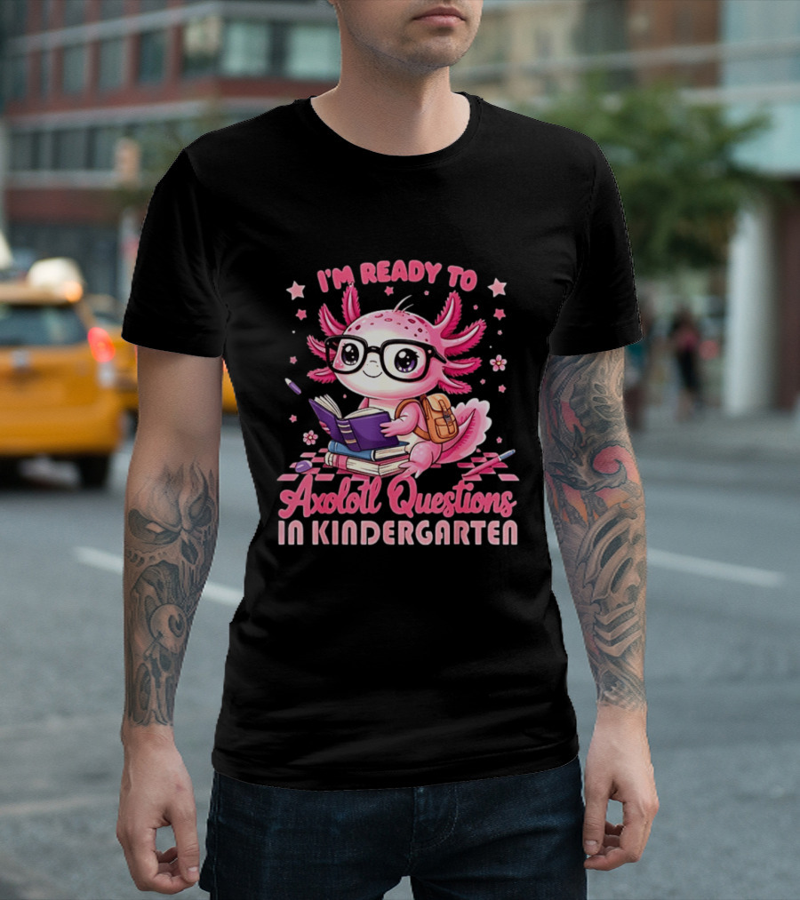 I'm Ready To Axolotl Questions In Kindergarten Cute Pink Axolotl With Glasses And Books T-Shirt