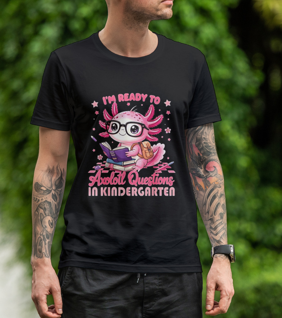 I'm Ready To Axolotl Questions In Kindergarten Cute Pink Axolotl With Glasses And Books T-Shirt