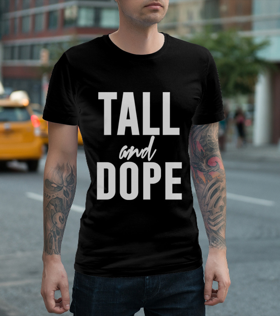 Tall And Dope T-Shirt