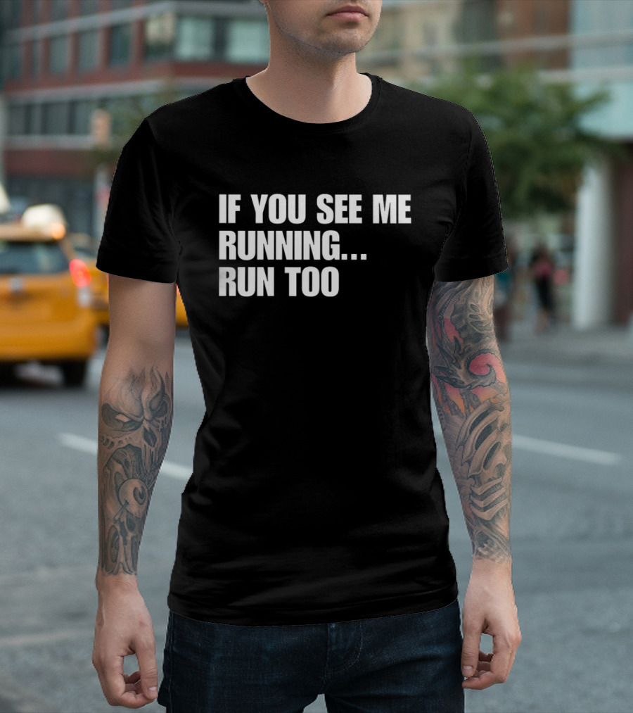 If You See Me Running Run Too Funny Phrase T-Shirt