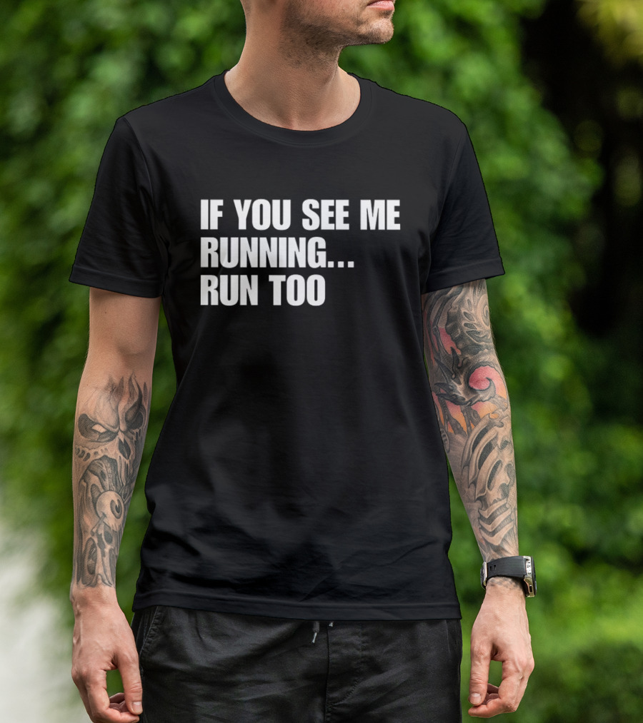 If You See Me Running Run Too Funny Phrase T-Shirt
