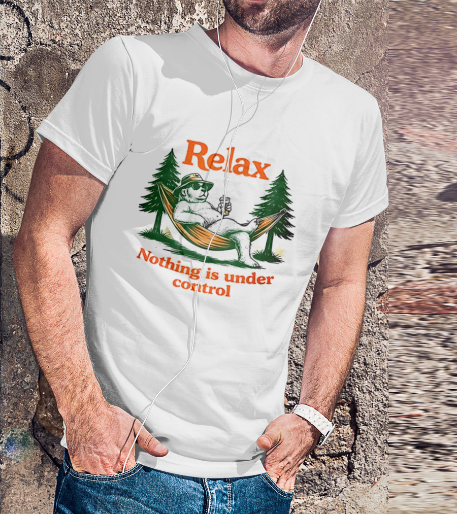 Relax Bear Lounging In Hammock Nothing Is Under Control T-Shirt