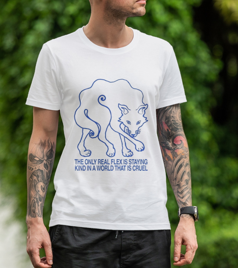 Wolf The Only Real Flex Is Staying Kind In A World That Is Cruel T-Shirt