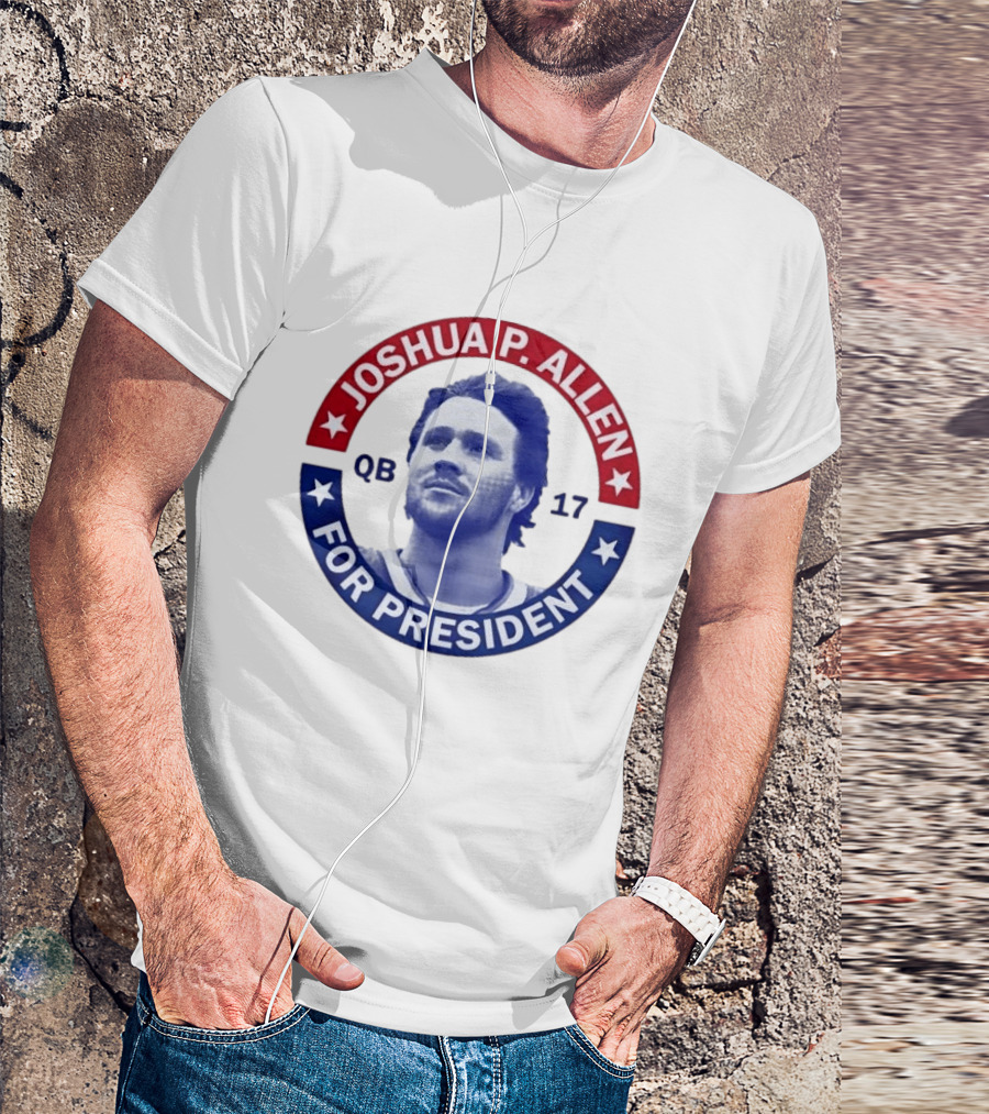 Joshua P Allen QB 17 For President Buffalo Bills Football Election Campaign T-Shirt