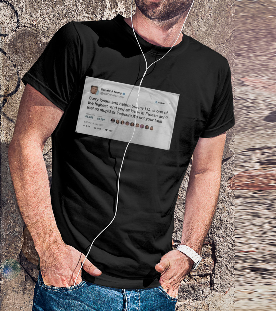 Donald Trump Sorry Losers And Haters My IQ Is One Of The Highest Tweet T-Shirt