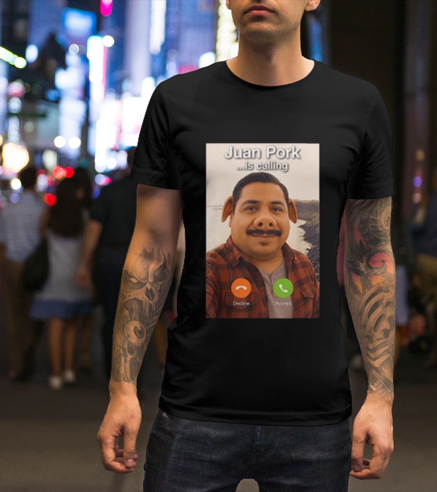 Juan Pork Is Calling Decline Or Accept Funny Meme Prank T-Shirt