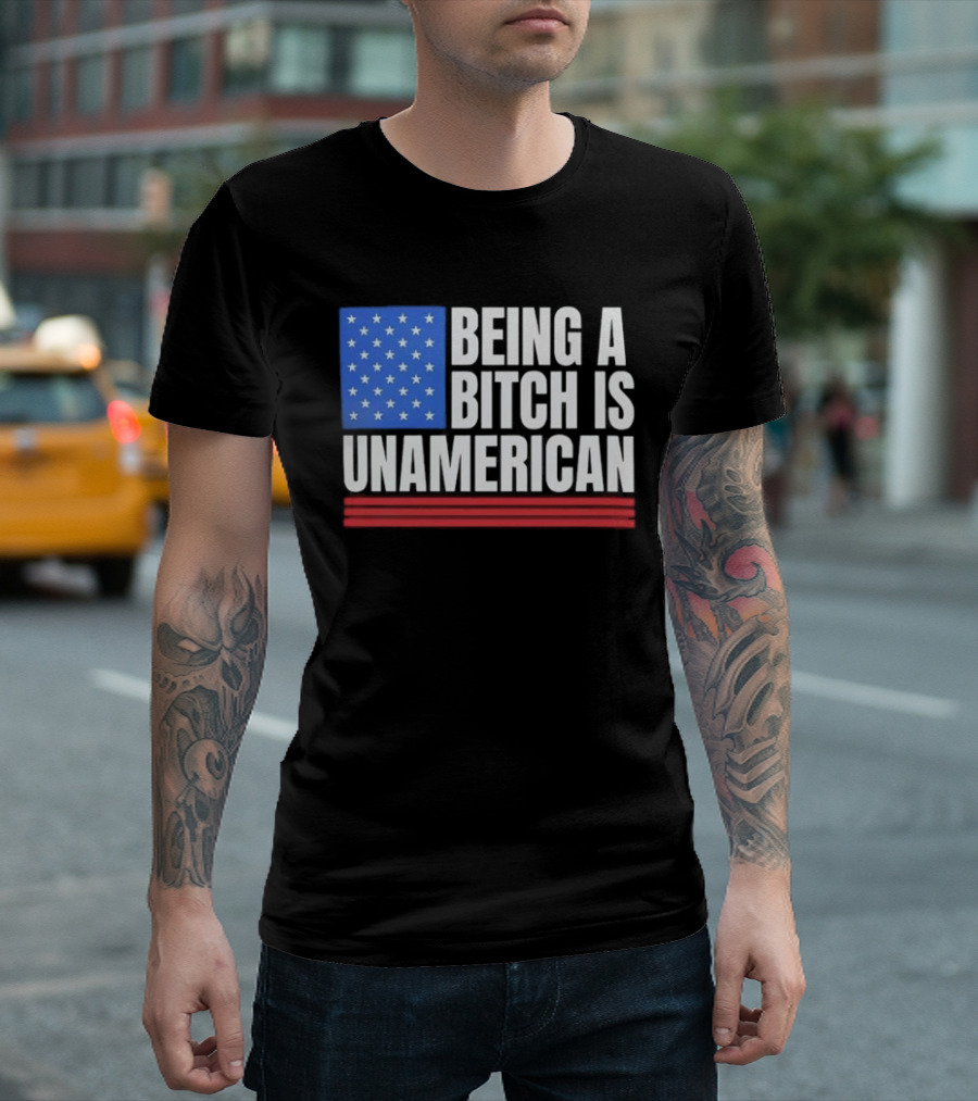 Being A Bitch Is Unamerican Usa Flag Stars Red Stripes T-Shirt