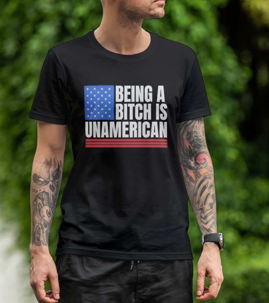 Being A Bitch Is Unamerican Usa Flag Stars Red Stripes T-Shirt